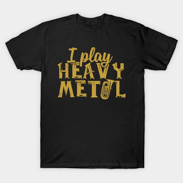 I Play Heavy Metal Tuba T-Shirt by thingsandthings